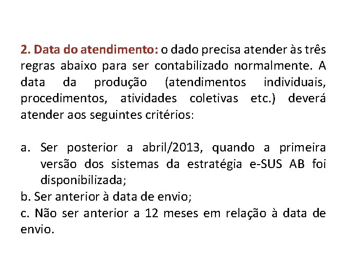 2. Data do atendimento: o dado precisa atender às três regras abaixo para ser 2. Data do atendimento: o dado precisa atender às três regras abaixo para ser