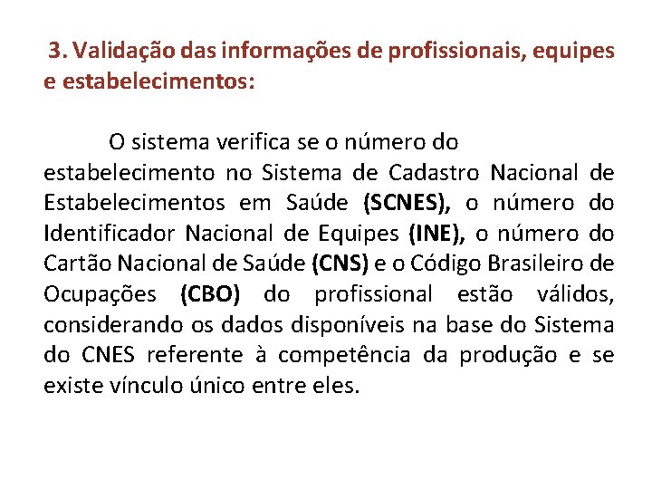 3. Validação das informações de profissionais, equipes e estabelecimentos: O sistema verifica se o 3. Validação das informações de profissionais, equipes e estabelecimentos: O sistema verifica se o