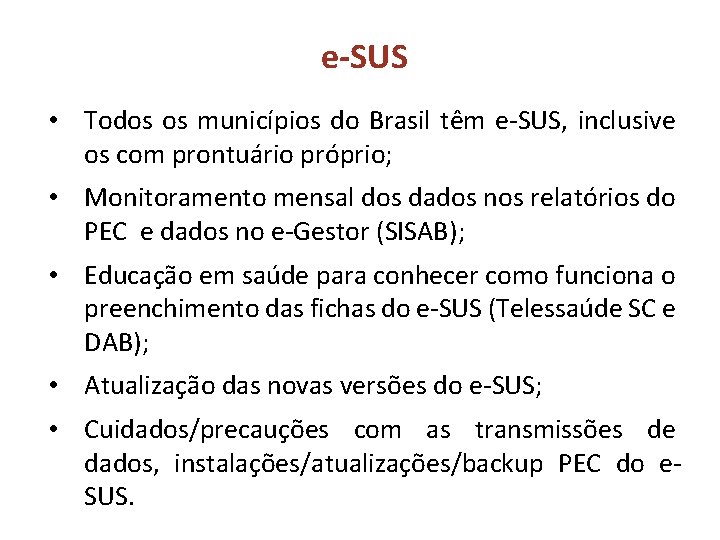 e-SUS • Todos os municípios do Brasil têm e-SUS, inclusive os com prontuário próprio; e-SUS • Todos os municípios do Brasil têm e-SUS, inclusive os com prontuário próprio;