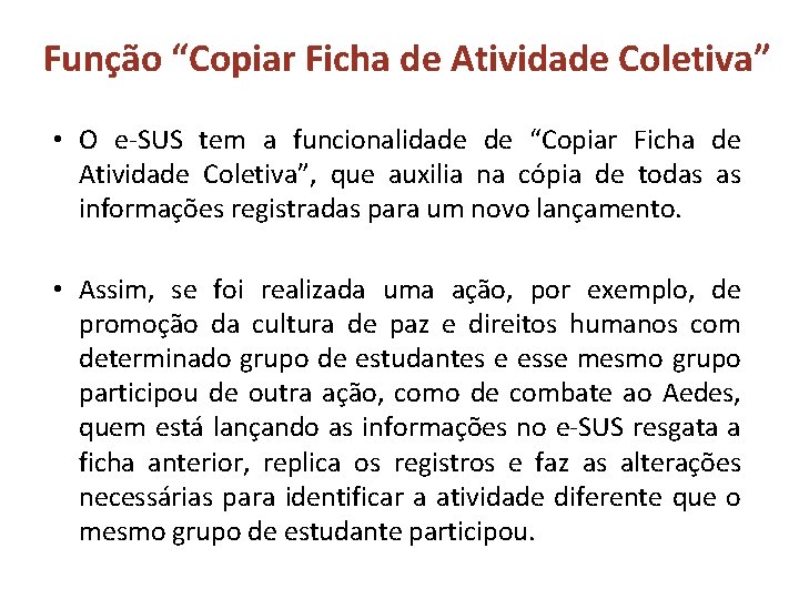 Função “Copiar Ficha de Atividade Coletiva” • O e-SUS tem a funcionalidade de “Copiar Função “Copiar Ficha de Atividade Coletiva” • O e-SUS tem a funcionalidade de “Copiar