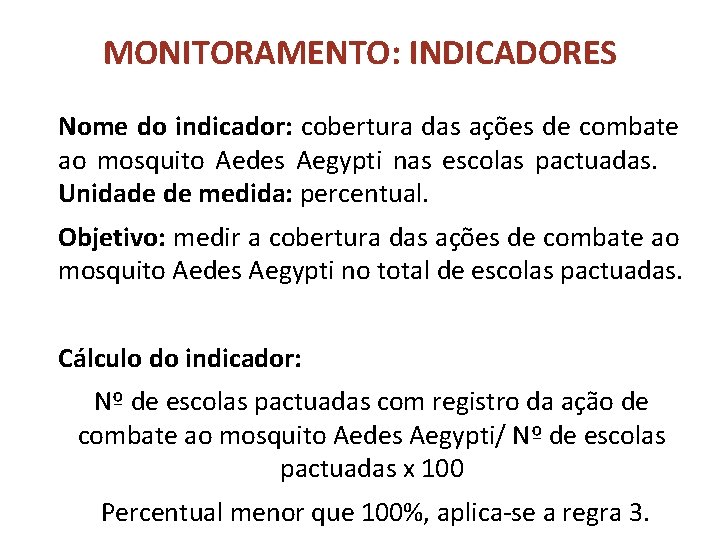 MONITORAMENTO: INDICADORES Nome do indicador: cobertura das ações de combate ao mosquito Aedes Aegypti MONITORAMENTO: INDICADORES Nome do indicador: cobertura das ações de combate ao mosquito Aedes Aegypti