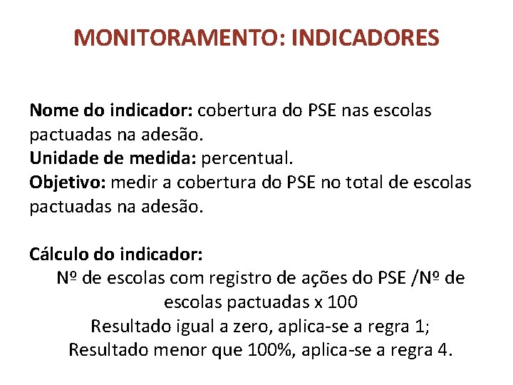 MONITORAMENTO: INDICADORES Nome do indicador: cobertura do PSE nas escolas pactuadas na adesão. Unidade MONITORAMENTO: INDICADORES Nome do indicador: cobertura do PSE nas escolas pactuadas na adesão. Unidade