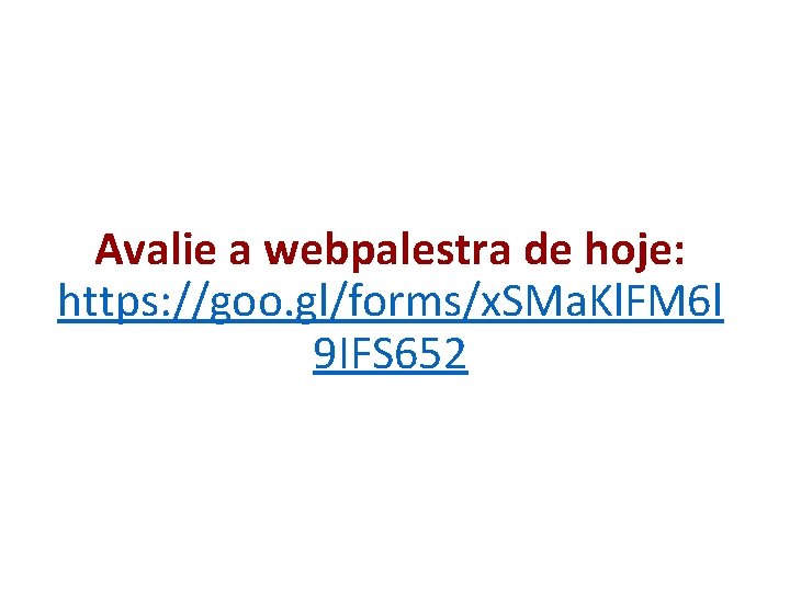 Avalie a webpalestra de hoje: https: //goo. gl/forms/x. SMa. Kl. FM 6 l 9 Avalie a webpalestra de hoje: https: //goo. gl/forms/x. SMa. Kl. FM 6 l 9