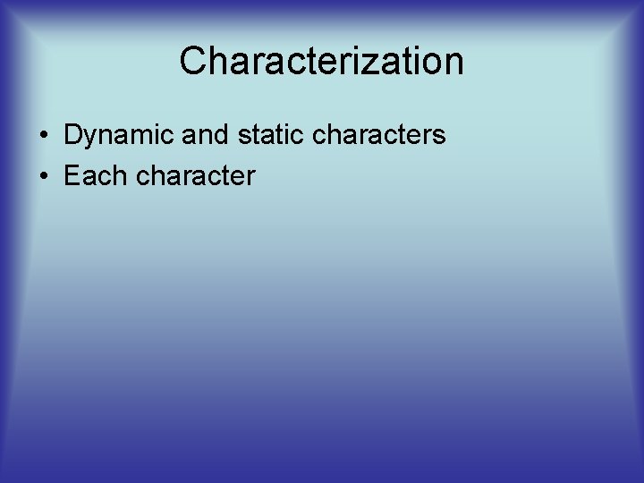 Characterization • Dynamic and static characters • Each character 