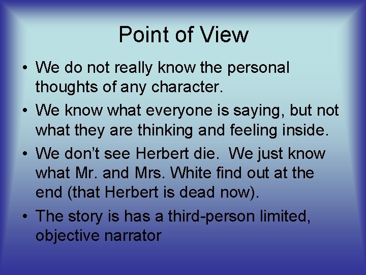 Point of View • We do not really know the personal thoughts of any