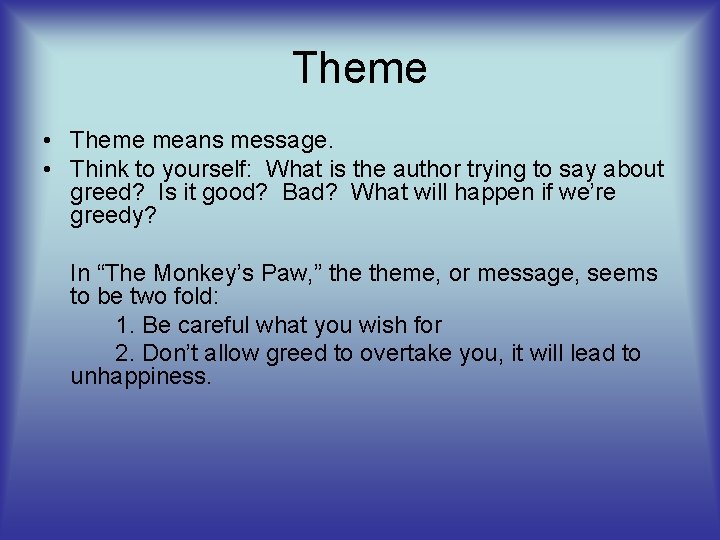 Theme • Theme means message. • Think to yourself: What is the author trying