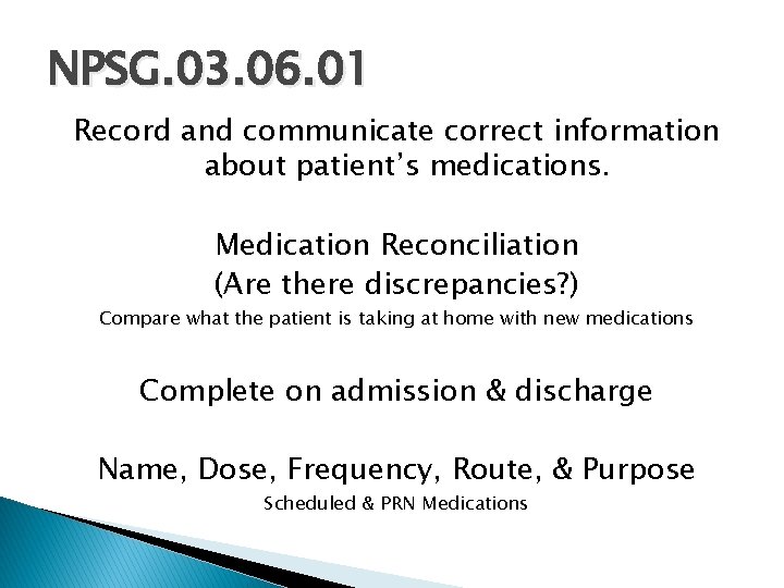 NPSG. 03. 06. 01 Record and communicate correct information about patient’s medications. Medication Reconciliation
