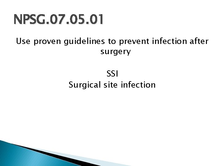 NPSG. 07. 05. 01 Use proven guidelines to prevent infection after surgery SSI Surgical