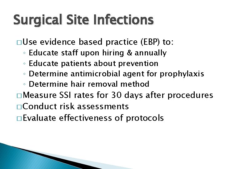 Surgical Site Infections � Use ◦ ◦ evidence based practice (EBP) to: Educate staff
