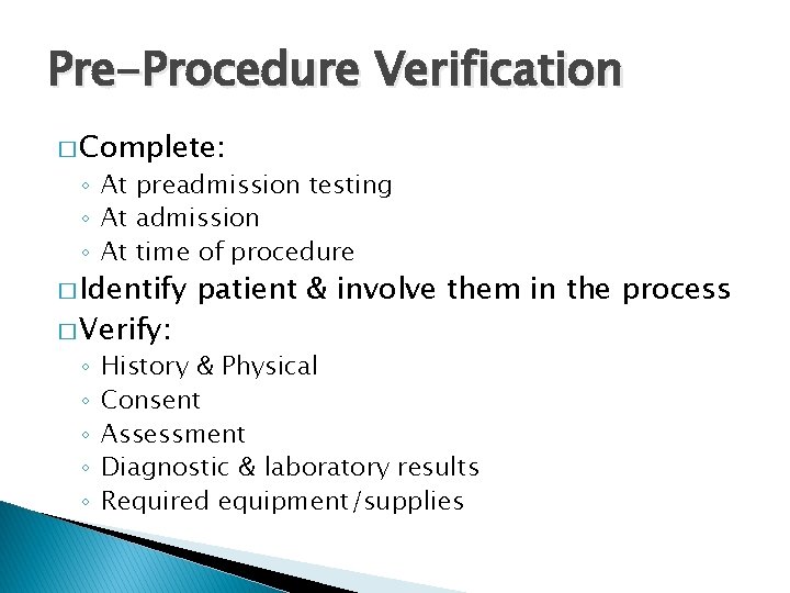 Pre-Procedure Verification � Complete: ◦ At preadmission testing ◦ At admission ◦ At time