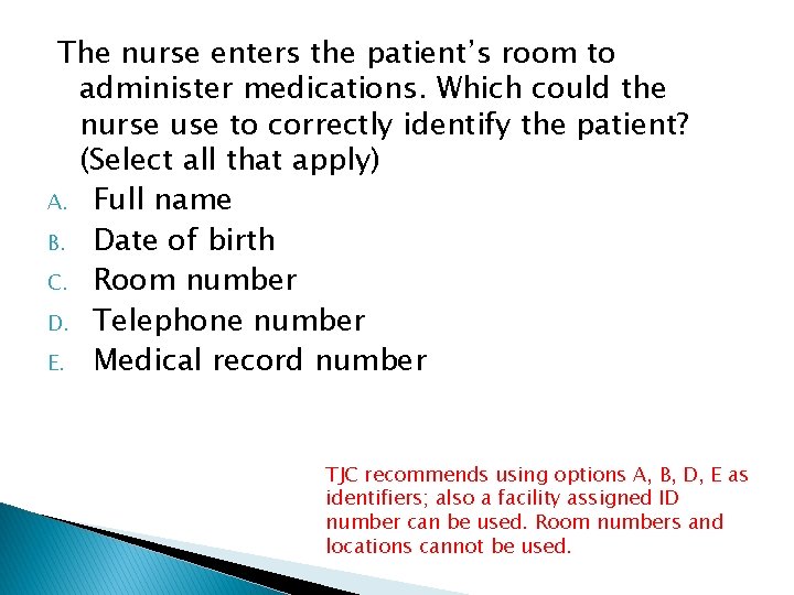 The nurse enters the patient’s room to administer medications. Which could the nurse use