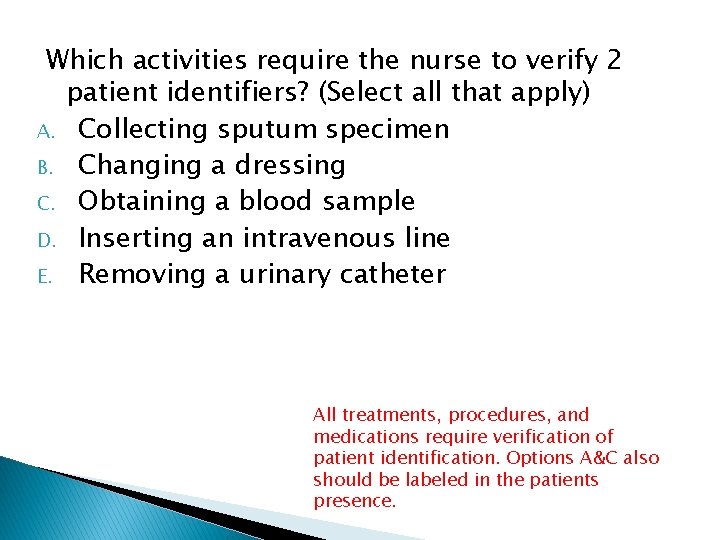 Which activities require the nurse to verify 2 patient identifiers? (Select all that apply)