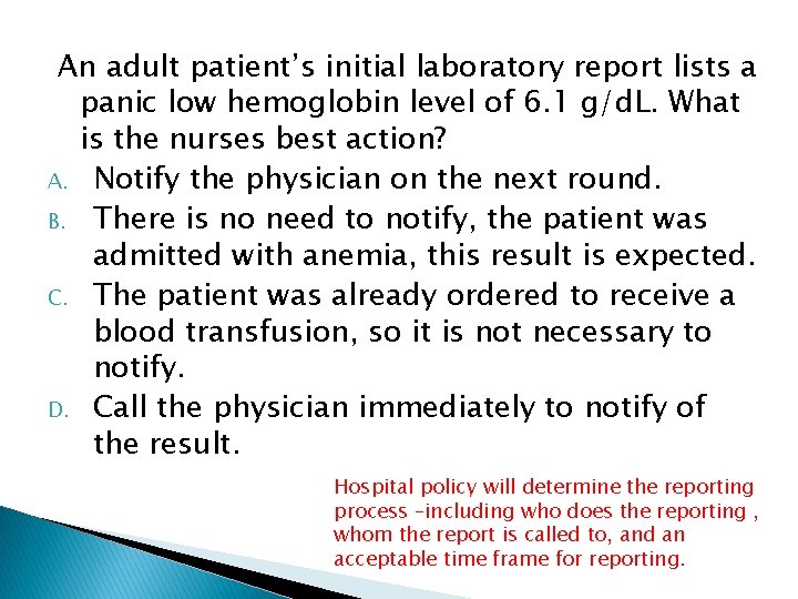 An adult patient’s initial laboratory report lists a panic low hemoglobin level of 6.