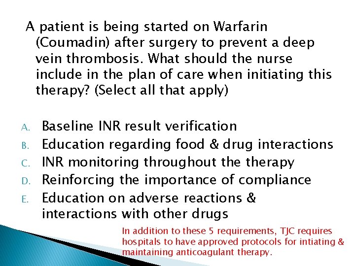 A patient is being started on Warfarin (Coumadin) after surgery to prevent a deep