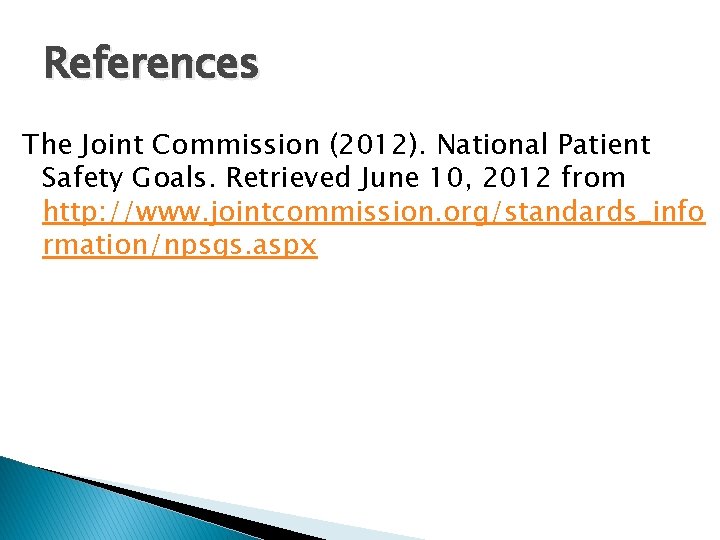 References The Joint Commission (2012). National Patient Safety Goals. Retrieved June 10, 2012 from