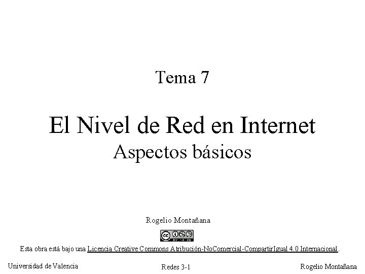 Tema 7 El Nivel de Red en Internet Aspectos básicos Rogelio Montañana Esta obra Tema 7 El Nivel de Red en Internet Aspectos básicos Rogelio Montañana Esta obra