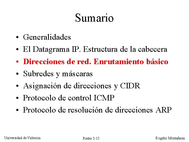 Sumario • • Generalidades El Datagrama IP. Estructura de la cabecera Direcciones de red. Sumario • • Generalidades El Datagrama IP. Estructura de la cabecera Direcciones de red.