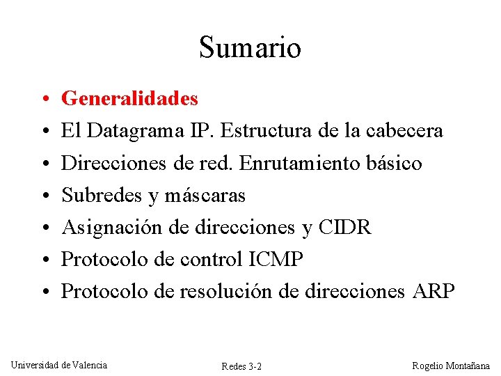 Sumario • • Generalidades El Datagrama IP. Estructura de la cabecera Direcciones de red. Sumario • • Generalidades El Datagrama IP. Estructura de la cabecera Direcciones de red.