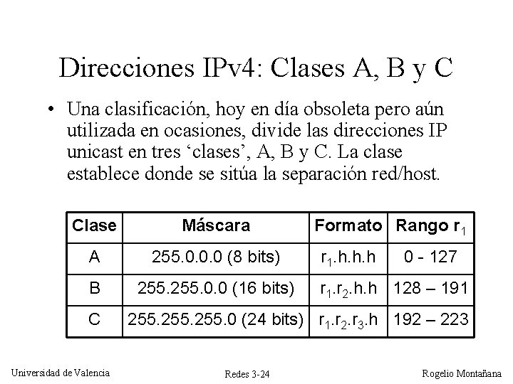 Direcciones IPv 4: Clases A, B y C • Una clasificación, hoy en día Direcciones IPv 4: Clases A, B y C • Una clasificación, hoy en día