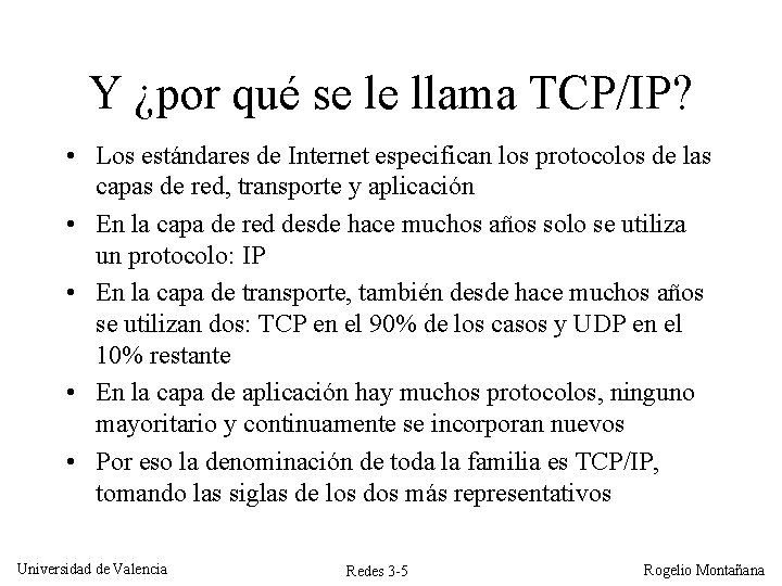 Y ¿por qué se le llama TCP/IP? • Los estándares de Internet especifican los Y ¿por qué se le llama TCP/IP? • Los estándares de Internet especifican los