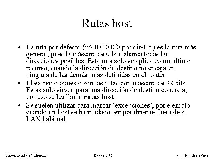 Rutas host • La ruta por defecto (“A 0. 0/0 por dir-IP”) es la Rutas host • La ruta por defecto (“A 0. 0/0 por dir-IP”) es la