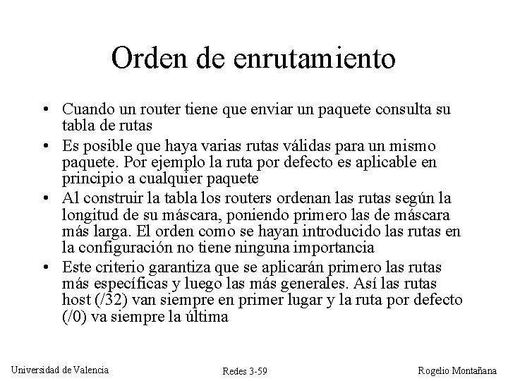 Orden de enrutamiento • Cuando un router tiene que enviar un paquete consulta su Orden de enrutamiento • Cuando un router tiene que enviar un paquete consulta su