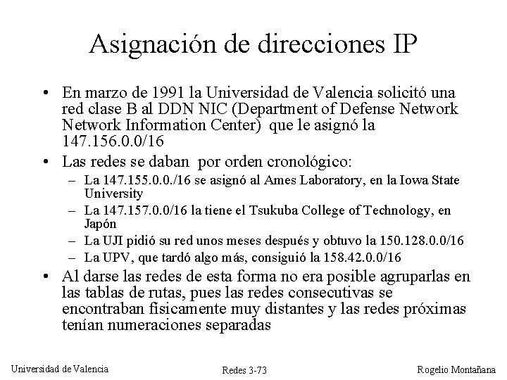 Asignación de direcciones IP • En marzo de 1991 la Universidad de Valencia solicitó Asignación de direcciones IP • En marzo de 1991 la Universidad de Valencia solicitó