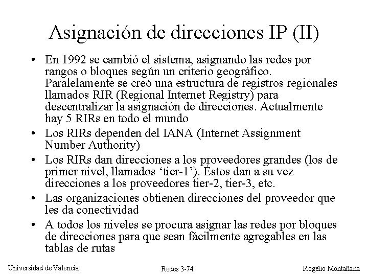 Asignación de direcciones IP (II) • En 1992 se cambió el sistema, asignando las Asignación de direcciones IP (II) • En 1992 se cambió el sistema, asignando las