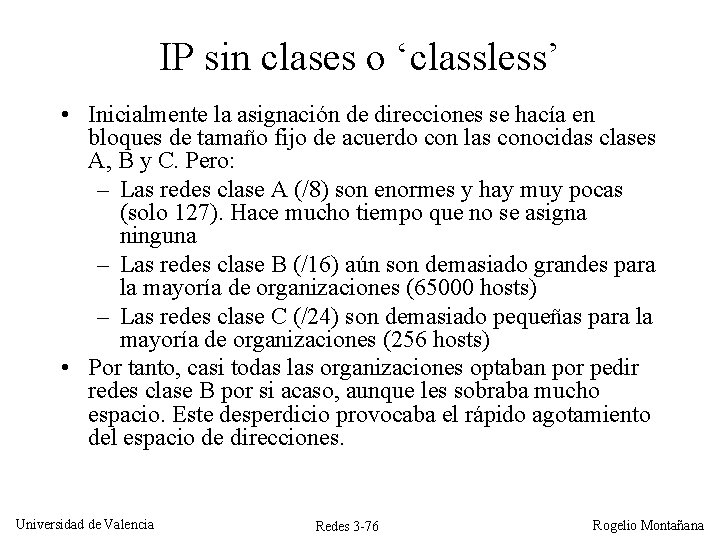 IP sin clases o ‘classless’ • Inicialmente la asignación de direcciones se hacía en IP sin clases o ‘classless’ • Inicialmente la asignación de direcciones se hacía en
