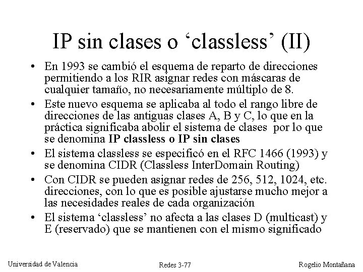 IP sin clases o ‘classless’ (II) • En 1993 se cambió el esquema de IP sin clases o ‘classless’ (II) • En 1993 se cambió el esquema de