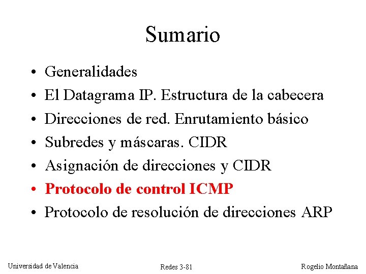 Sumario • • Generalidades El Datagrama IP. Estructura de la cabecera Direcciones de red. Sumario • • Generalidades El Datagrama IP. Estructura de la cabecera Direcciones de red.