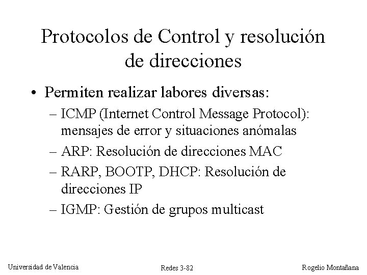 Protocolos de Control y resolución de direcciones • Permiten realizar labores diversas: – ICMP Protocolos de Control y resolución de direcciones • Permiten realizar labores diversas: – ICMP