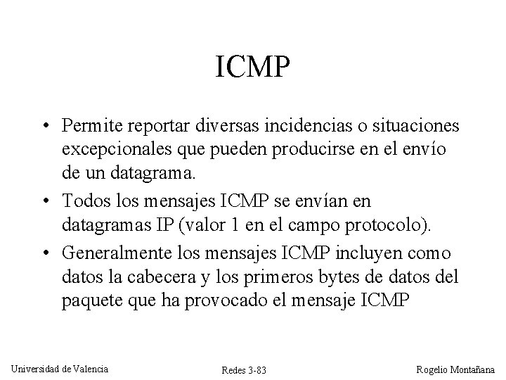 ICMP • Permite reportar diversas incidencias o situaciones excepcionales que pueden producirse en el ICMP • Permite reportar diversas incidencias o situaciones excepcionales que pueden producirse en el