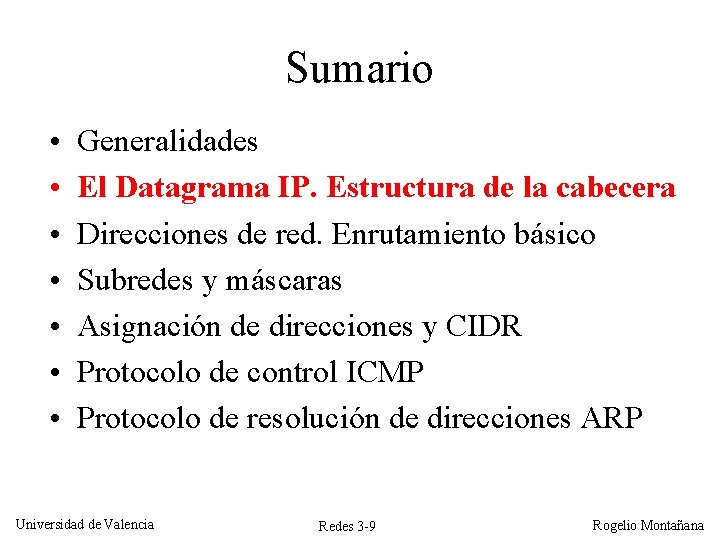 Sumario • • Generalidades El Datagrama IP. Estructura de la cabecera Direcciones de red. Sumario • • Generalidades El Datagrama IP. Estructura de la cabecera Direcciones de red.