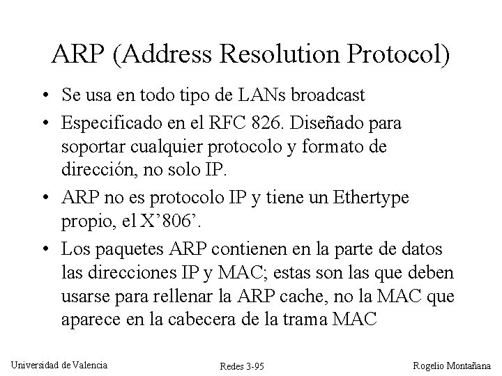 ARP (Address Resolution Protocol) • Se usa en todo tipo de LANs broadcast • ARP (Address Resolution Protocol) • Se usa en todo tipo de LANs broadcast •