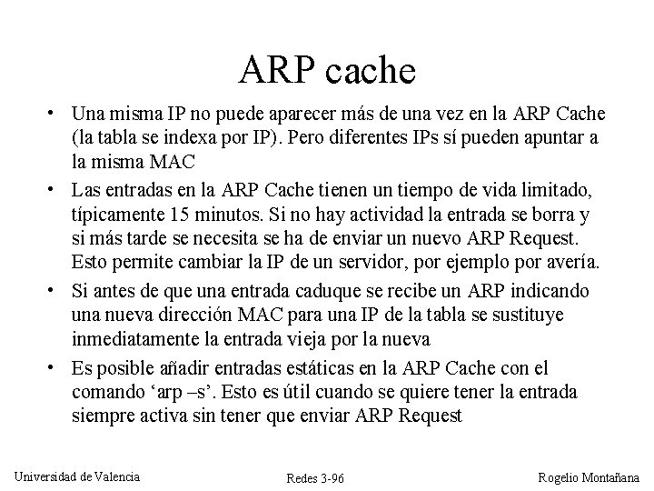 ARP cache • Una misma IP no puede aparecer más de una vez en ARP cache • Una misma IP no puede aparecer más de una vez en