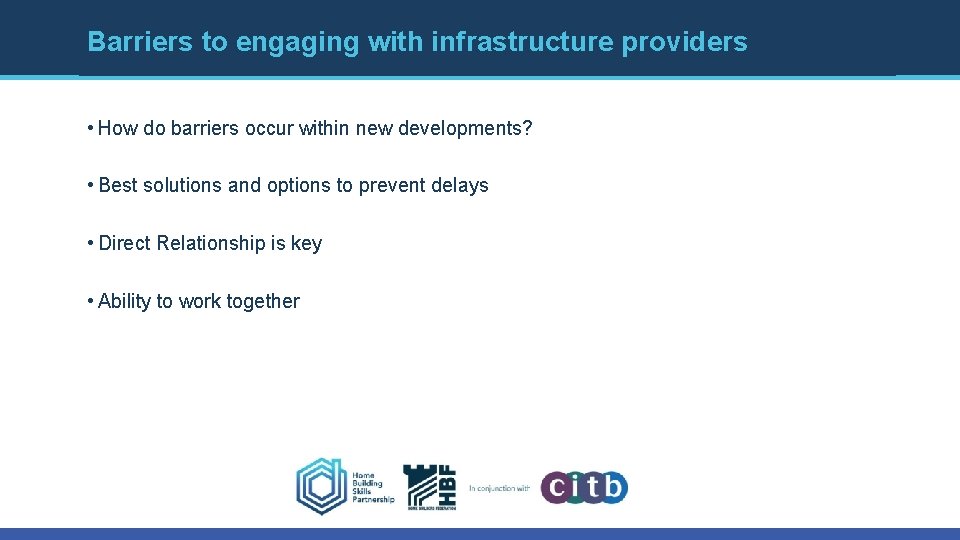 Barriers to engaging with infrastructure providers • How do barriers occur within new developments? Barriers to engaging with infrastructure providers • How do barriers occur within new developments?