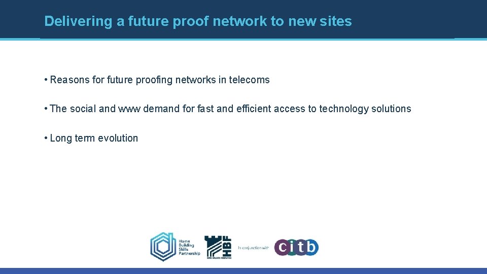 Delivering a future proof network to new sites • Reasons for future proofing networks Delivering a future proof network to new sites • Reasons for future proofing networks