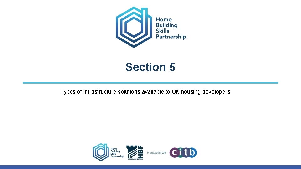 Section 5 Types of infrastructure solutions available to UK housing developers Section 5 Types of infrastructure solutions available to UK housing developers