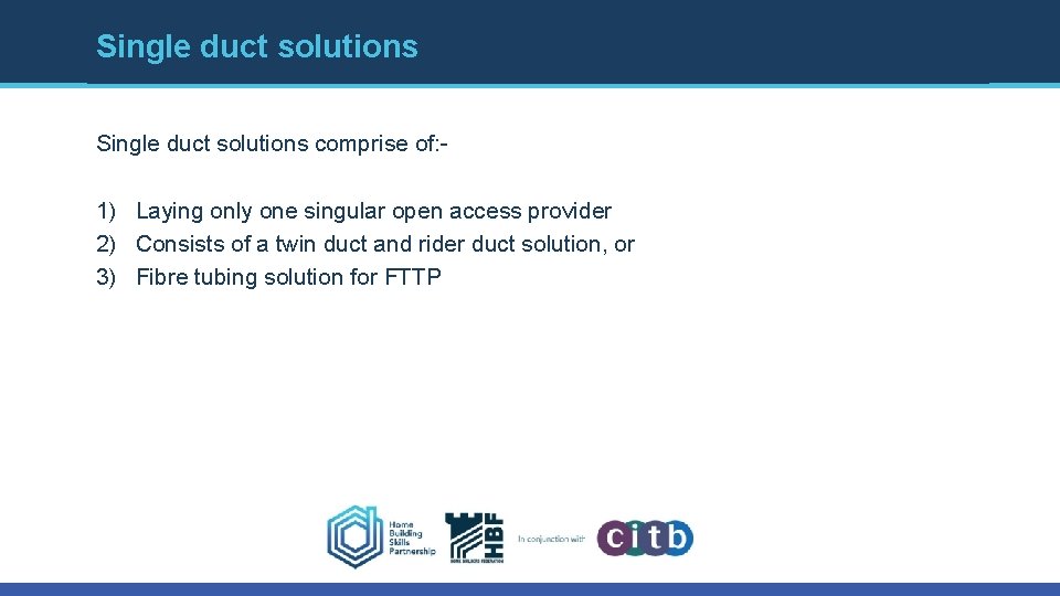 Single duct solutions comprise of: - 1) Laying only one singular open access provider Single duct solutions comprise of: - 1) Laying only one singular open access provider