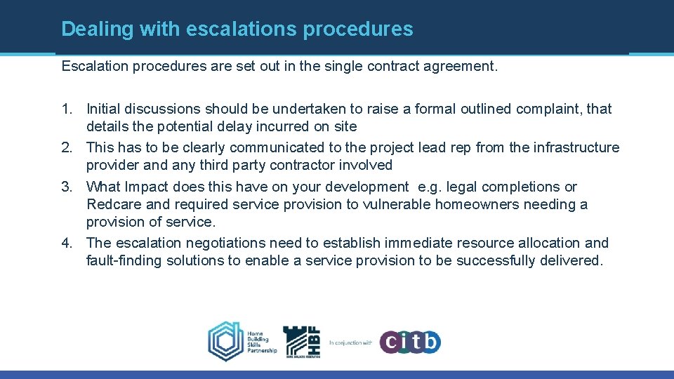 Dealing with escalations procedures Escalation procedures are set out in the single contract agreement. Dealing with escalations procedures Escalation procedures are set out in the single contract agreement.