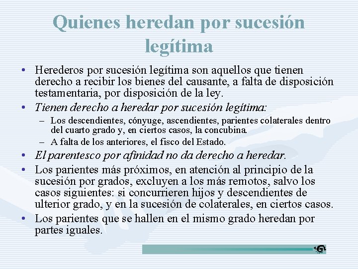 Quienes heredan por sucesión legítima • Herederos por sucesión legítima son aquellos que tienen