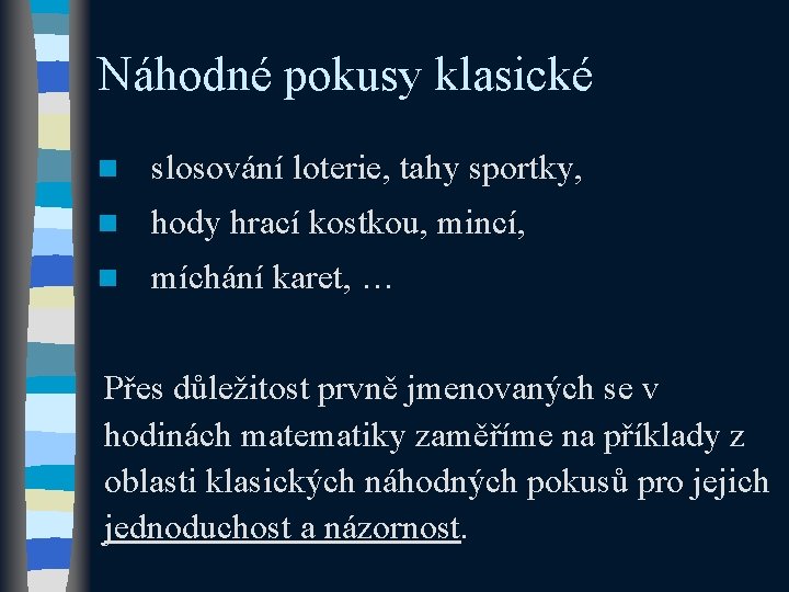 Náhodné pokusy klasické n slosování loterie, tahy sportky, n hody hrací kostkou, mincí, n