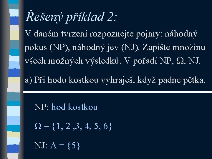 Řešený příklad 2: V daném tvrzení rozpoznejte pojmy: náhodný pokus (NP), náhodný jev (NJ).