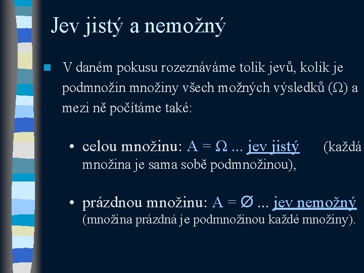 Jev jistý a nemožný n V daném pokusu rozeznáváme tolik jevů, kolik je podmnožiny