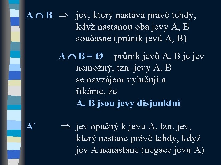 A B jev, který nastává právě tehdy, když nastanou oba jevy A, B současně