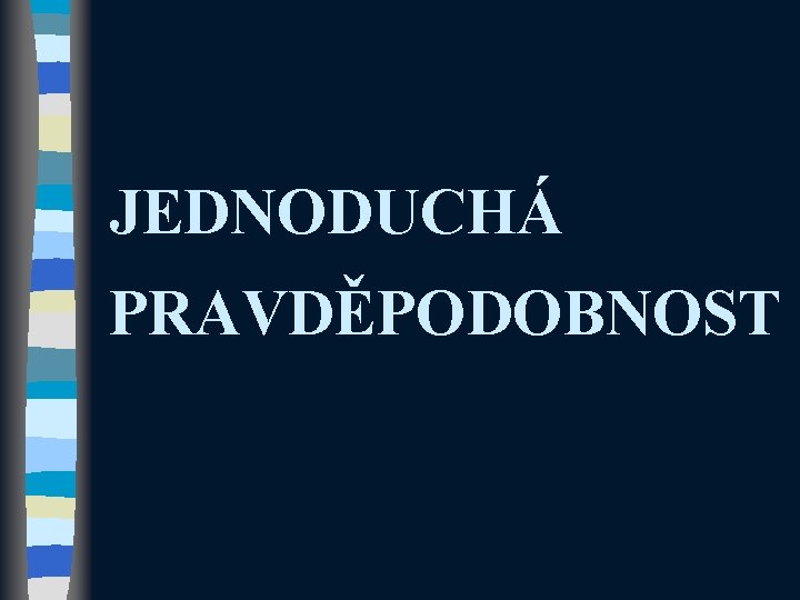 JEDNODUCHÁ PRAVDĚPODOBNOST 