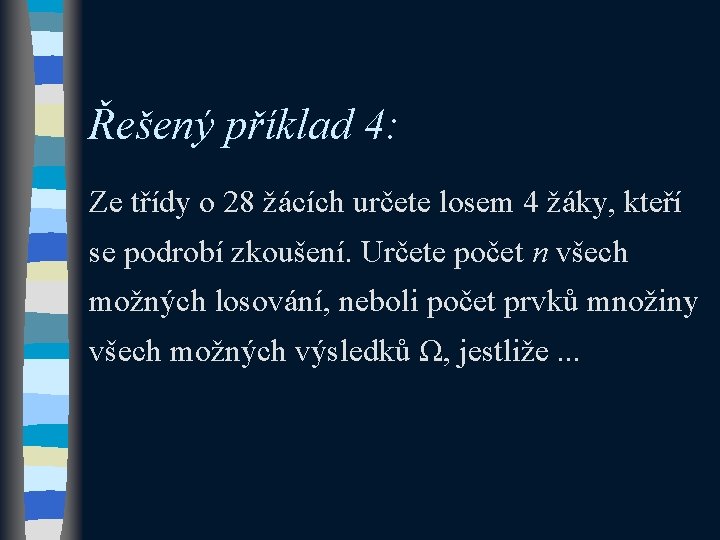 Řešený příklad 4: Ze třídy o 28 žácích určete losem 4 žáky, kteří se