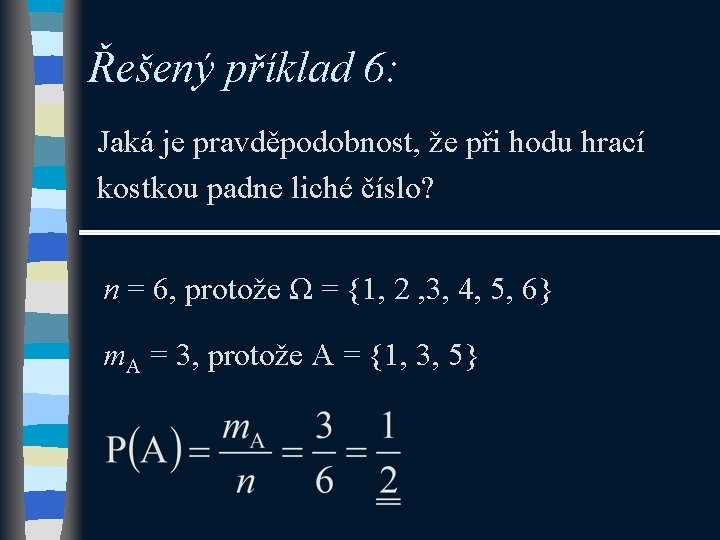 Řešený příklad 6: Jaká je pravděpodobnost, že při hodu hrací kostkou padne liché číslo?