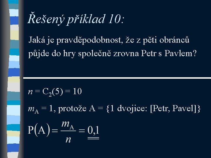 Řešený příklad 10: Jaká je pravděpodobnost, že z pěti obránců půjde do hry společně